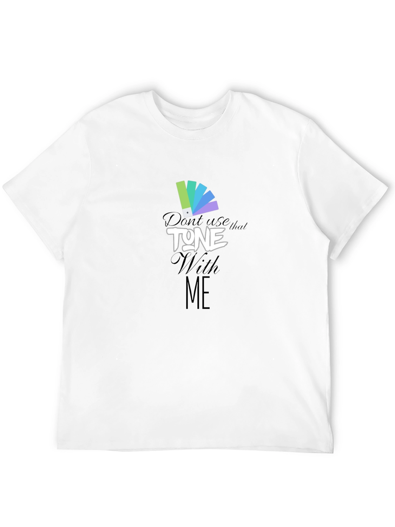 Dont Use That Tone With Me Graphic Tee