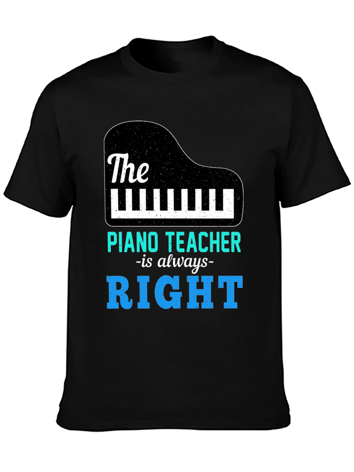 Piano Teacher T-Shirt - Always Right Music Tee