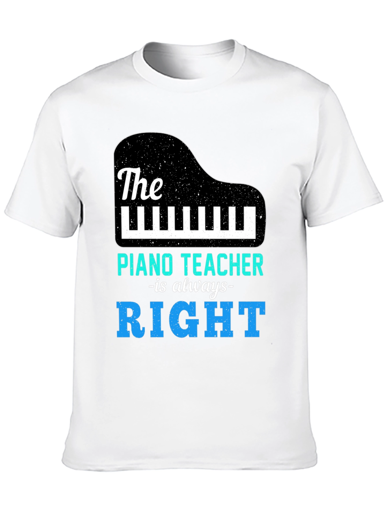 Piano Teacher T-Shirt - Always Right Music Tee