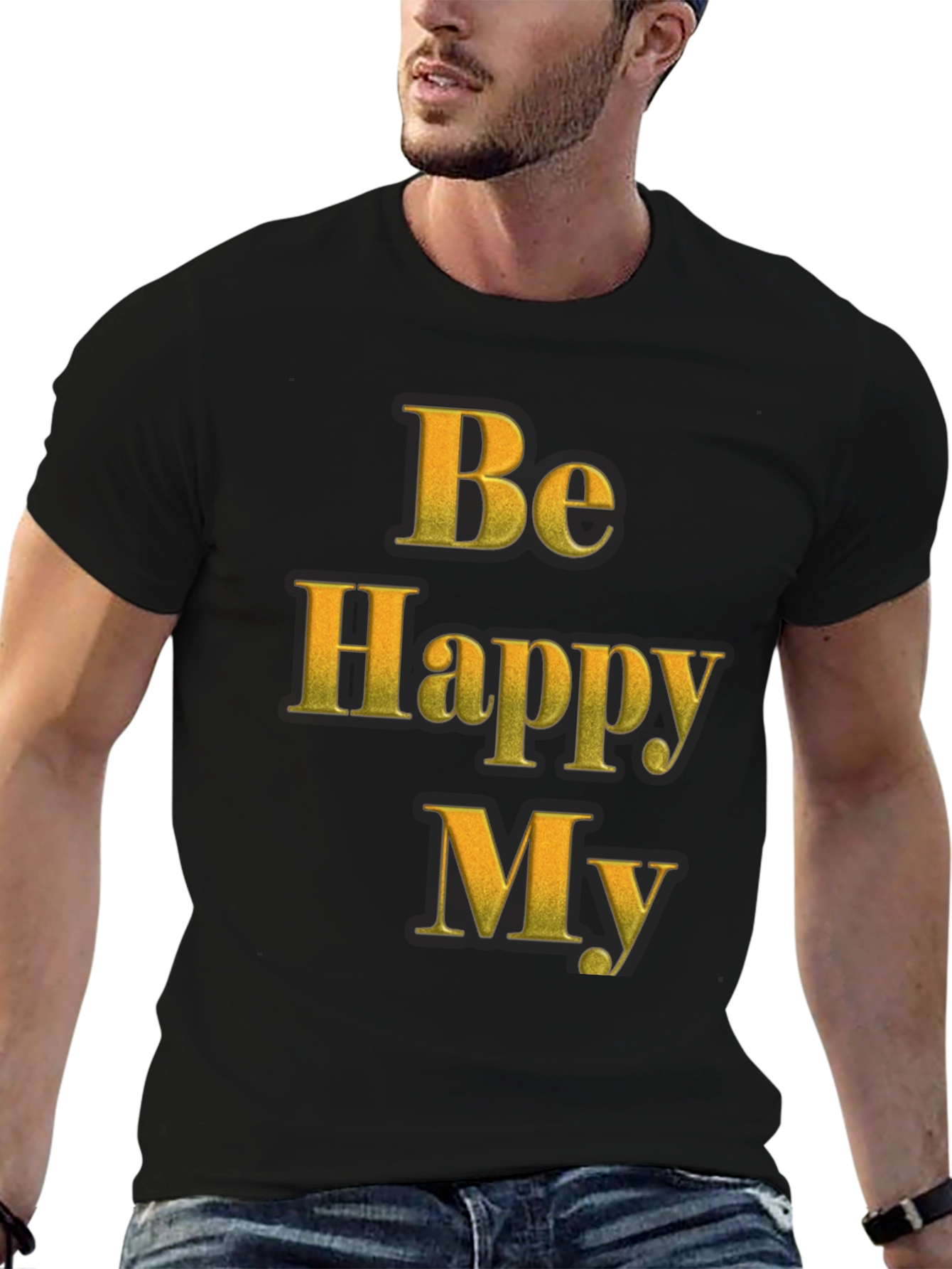 Be Happy My T-Shirt - Positive Message Tee