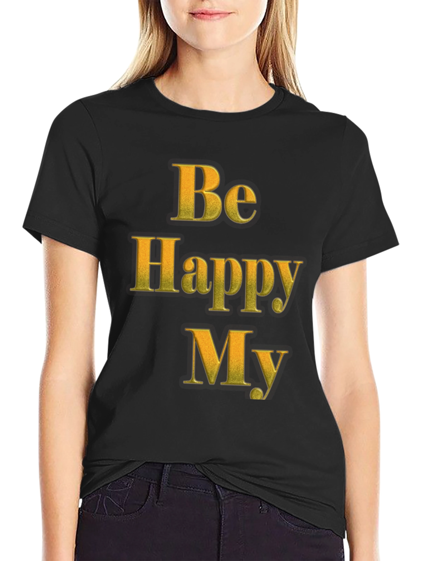 Be Happy My T-Shirt - Positive Message Tee
