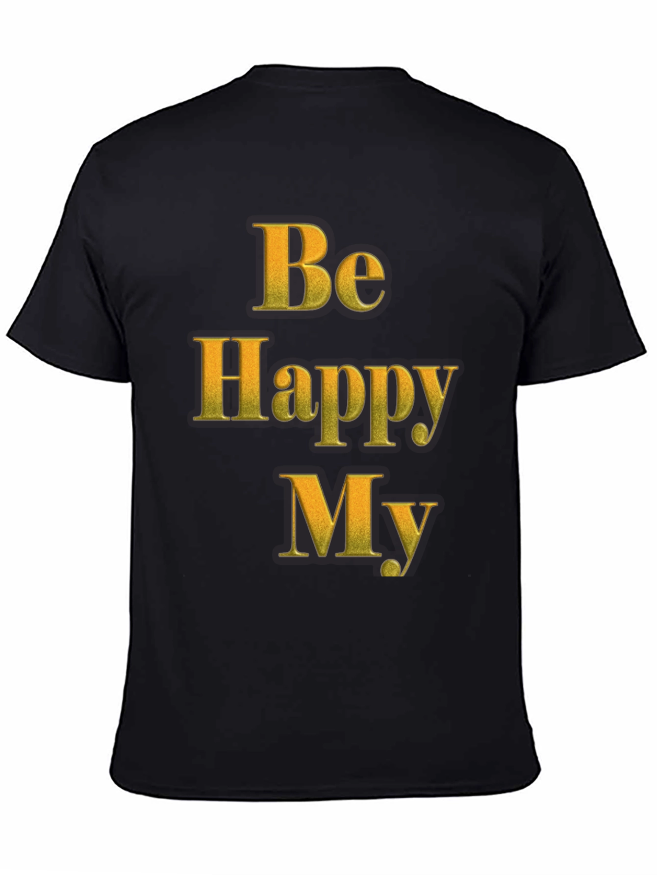 Be Happy My T-Shirt - Positive Message Tee