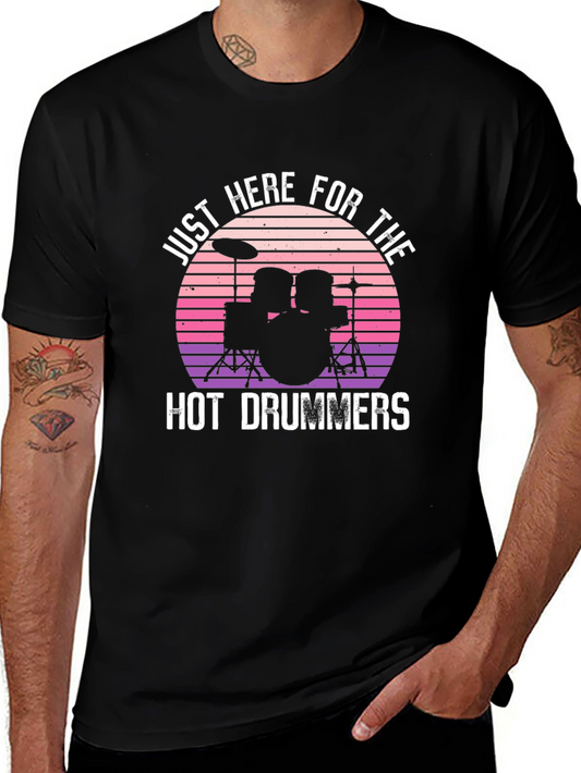 Just Here For The Hot Drummers Graphic T-Shirt