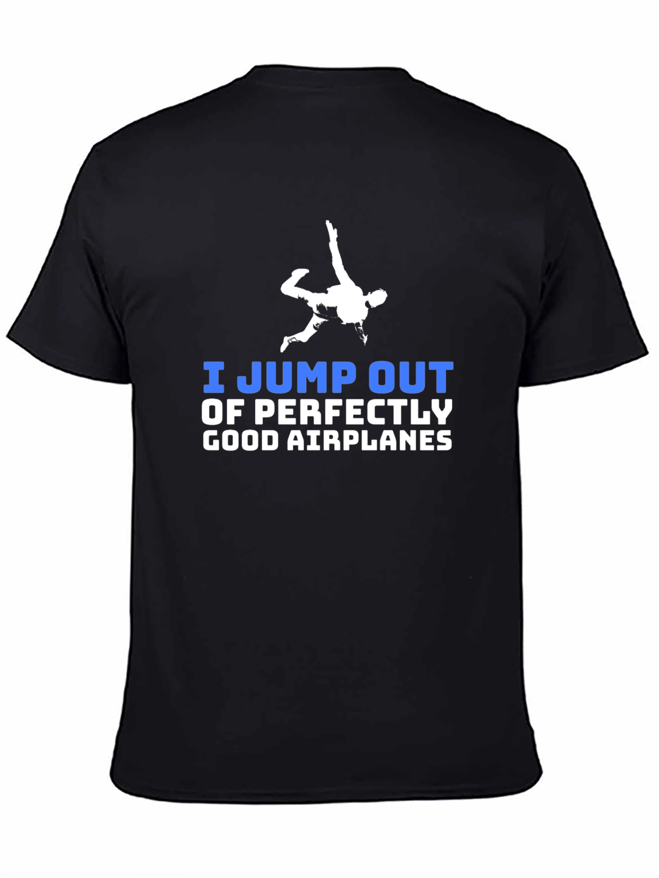 I Jump Out of Perfectly Good Airplanes T-Shirt