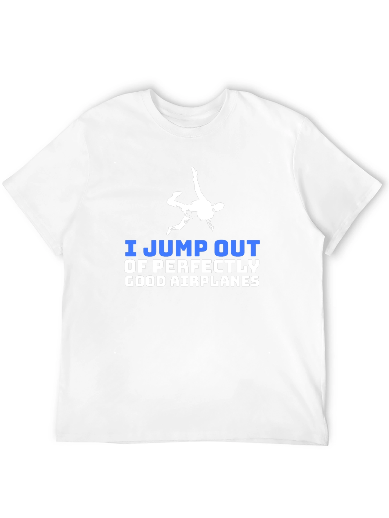 I Jump Out of Perfectly Good Airplanes T-Shirt