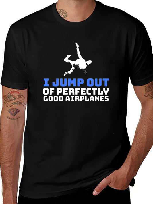 I Jump Out of Perfectly Good Airplanes T-Shirt