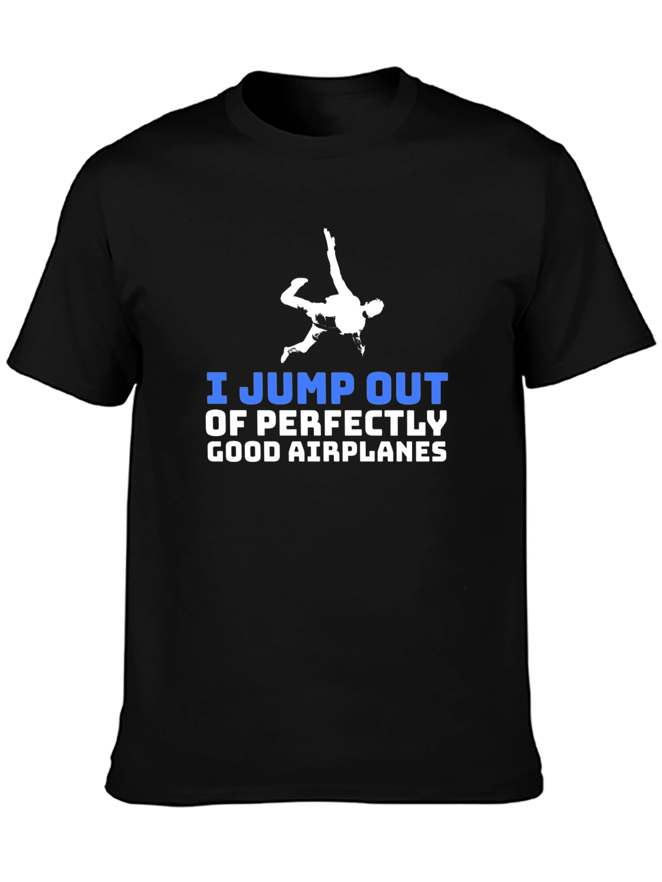 I Jump Out of Perfectly Good Airplanes T-Shirt