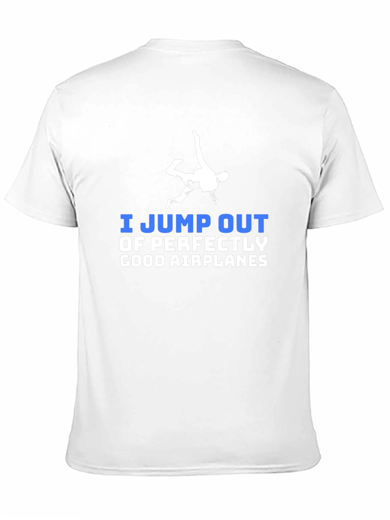 I Jump Out of Perfectly Good Airplanes T-Shirt