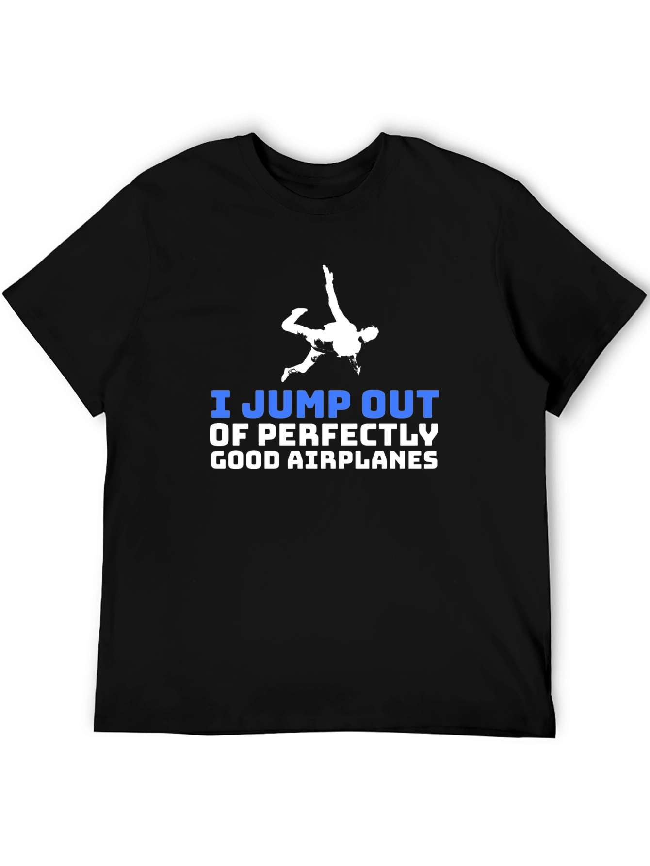 I Jump Out of Perfectly Good Airplanes T-Shirt