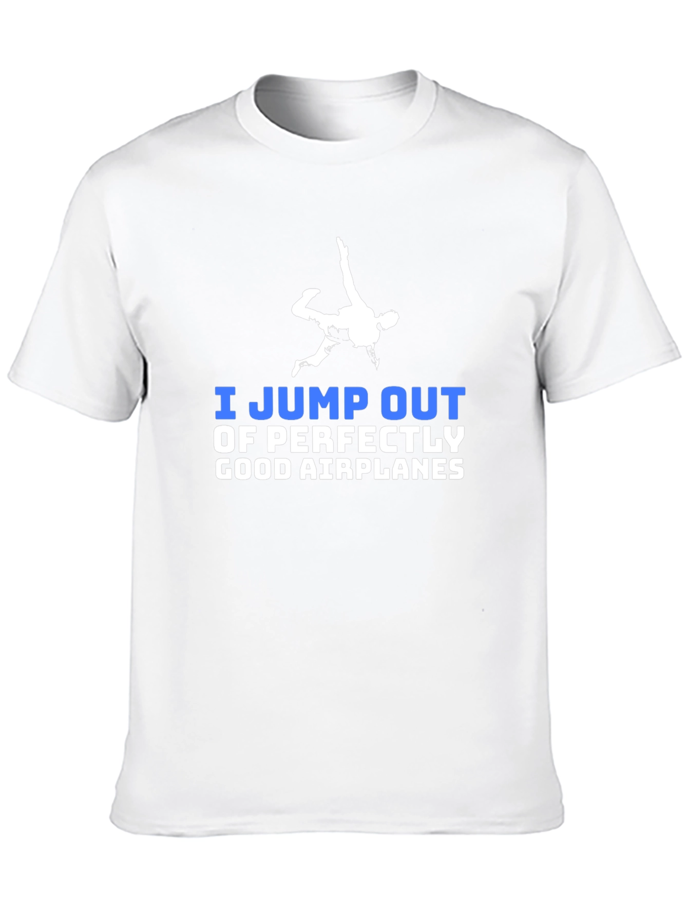 I Jump Out of Perfectly Good Airplanes T-Shirt
