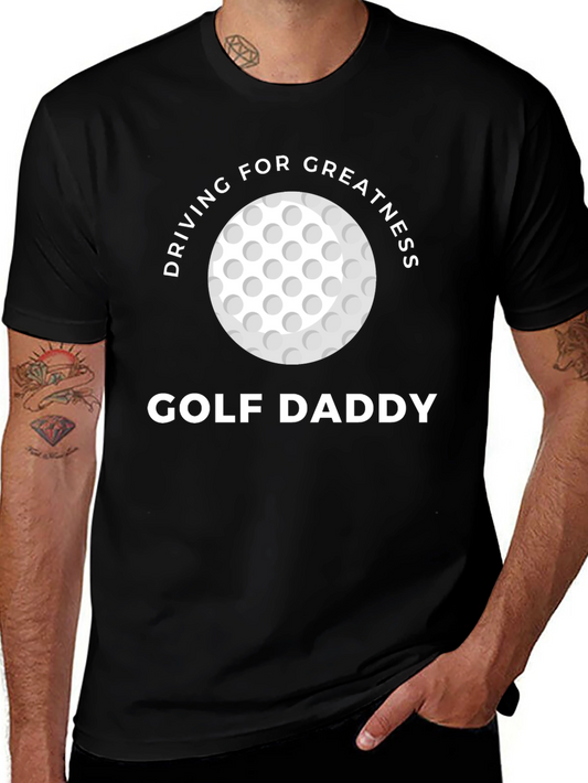 Golf Daddy T-Shirt - Driving For Greatness Tee