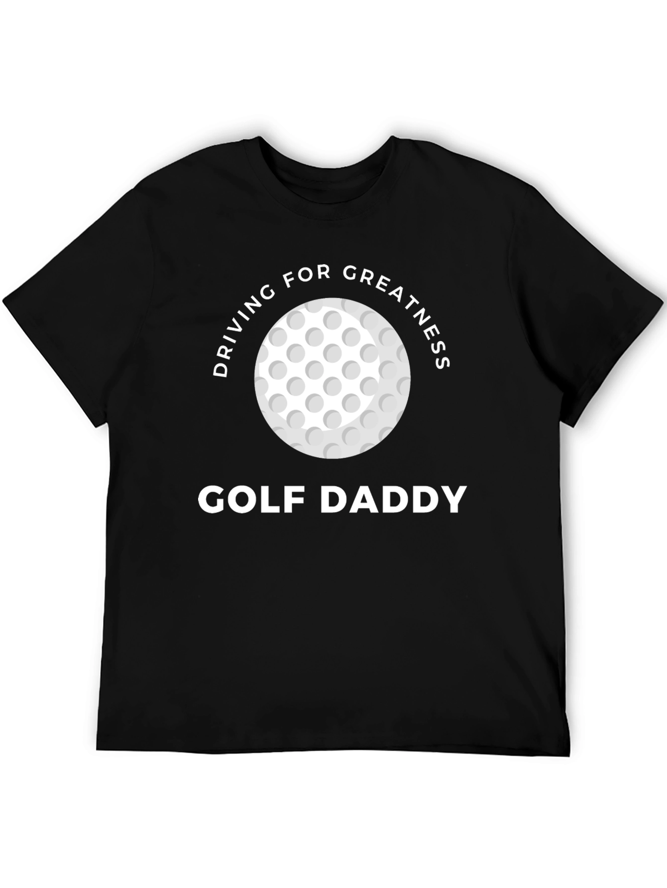 Golf Daddy T-Shirt - Driving For Greatness Tee