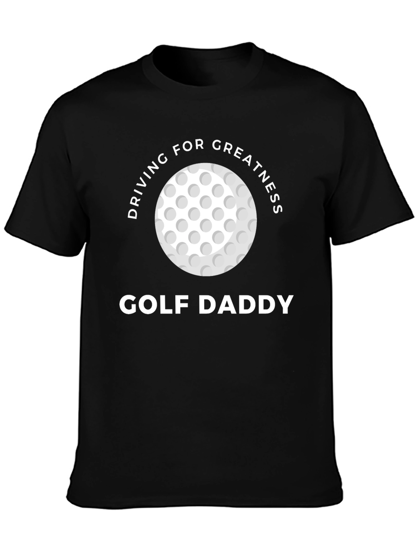 Golf Daddy T-Shirt - Driving For Greatness Tee