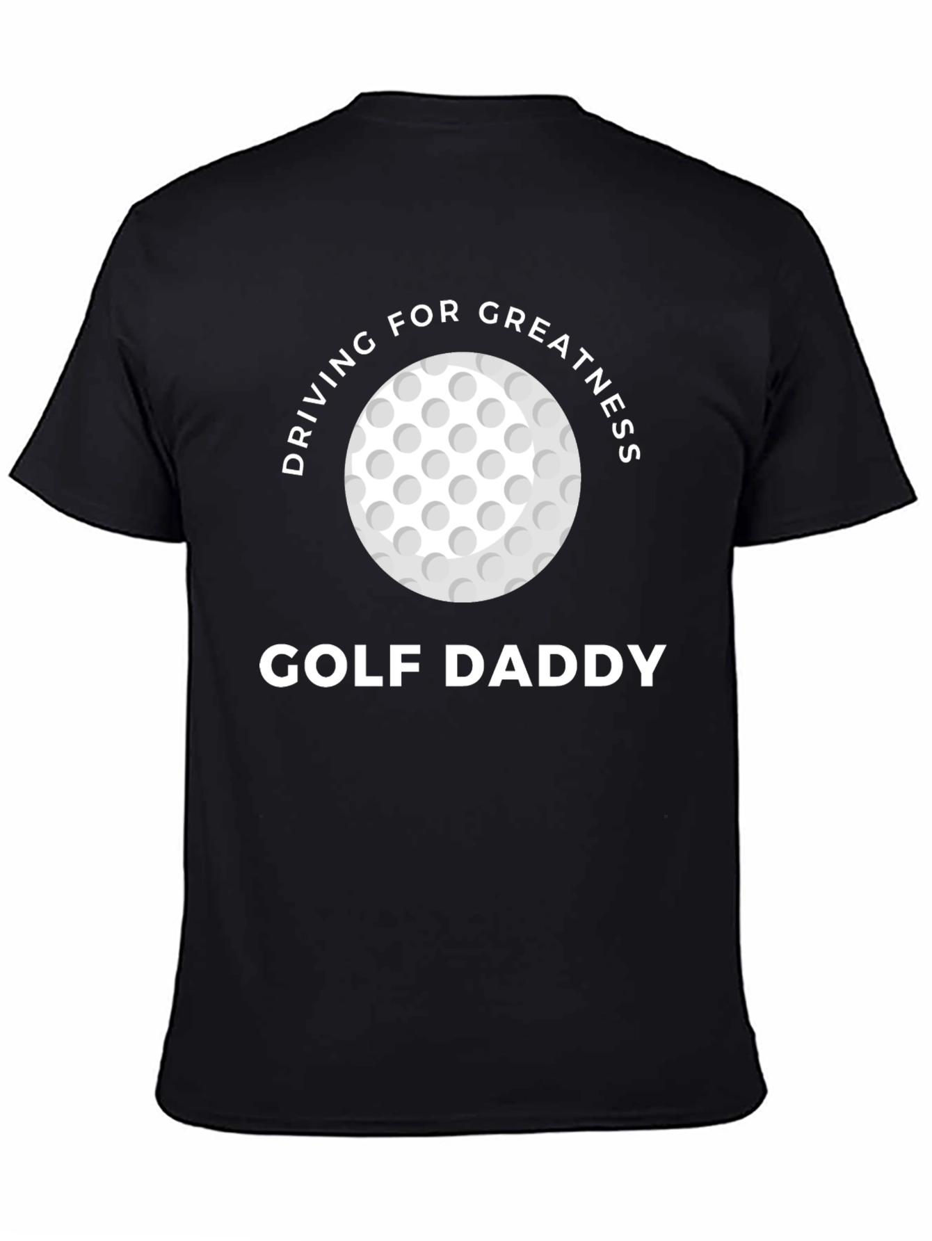 Golf Daddy T-Shirt - Driving For Greatness Tee