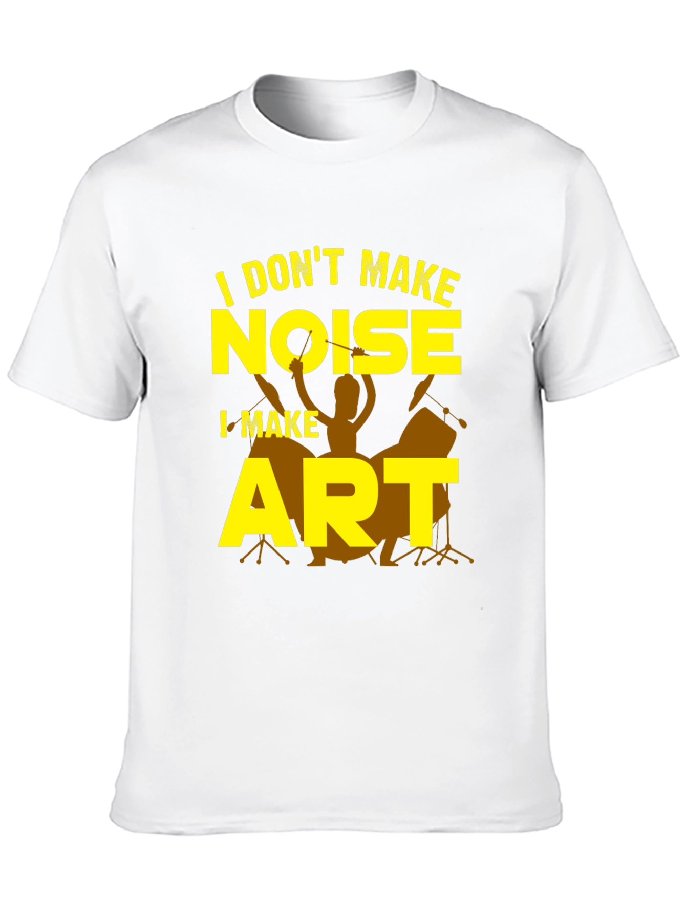 I Dont Make Noise I Make Art T-Shirt