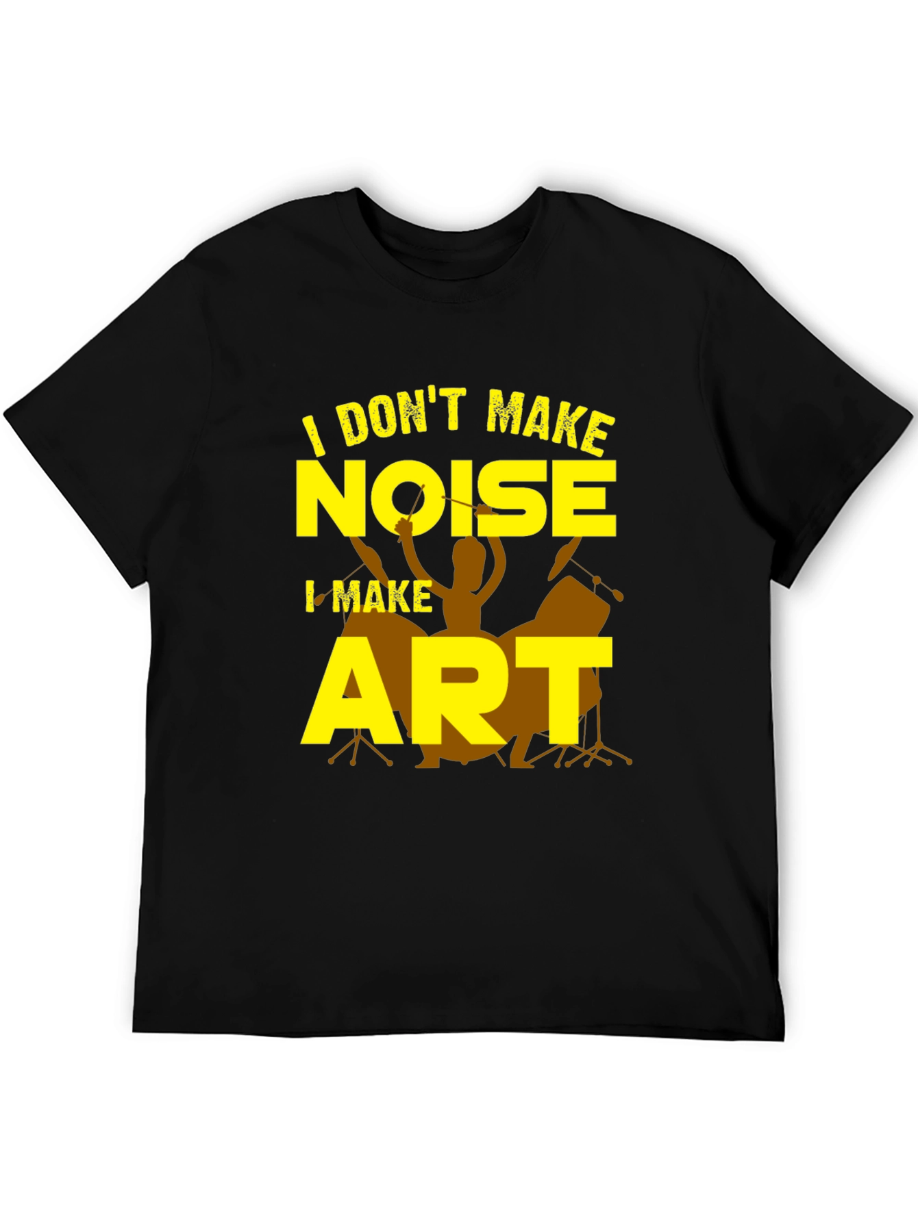 I Dont Make Noise I Make Art T-Shirt