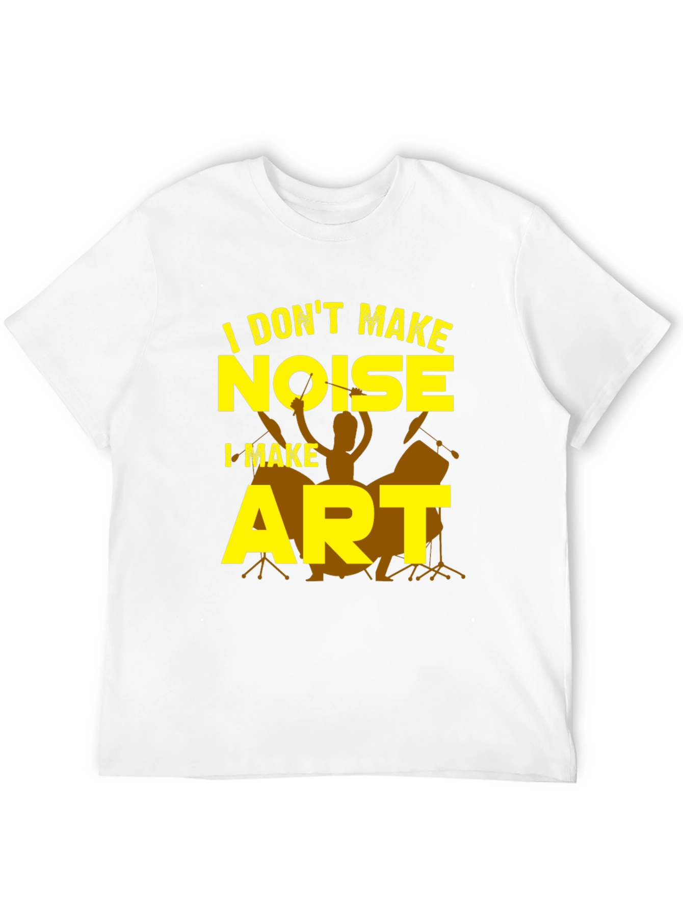 I Dont Make Noise I Make Art T-Shirt