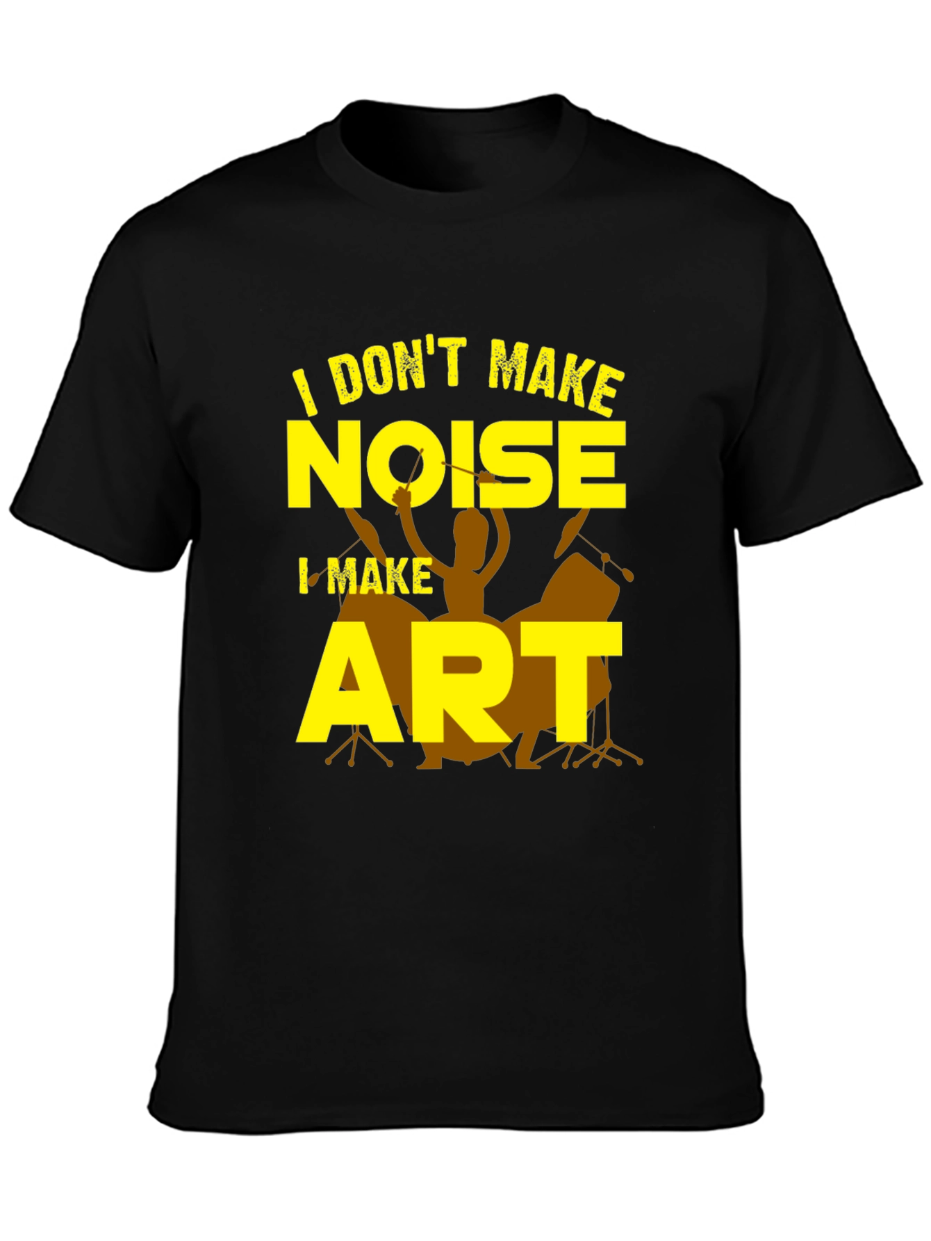 I Dont Make Noise I Make Art T-Shirt