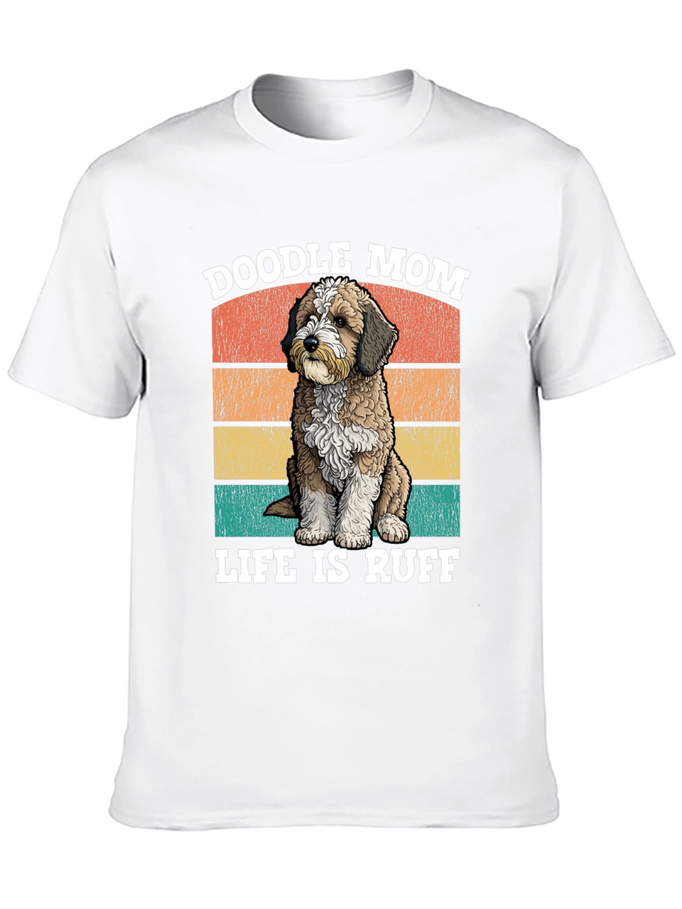 Doodle Mom Life is Ruff T-Shirt