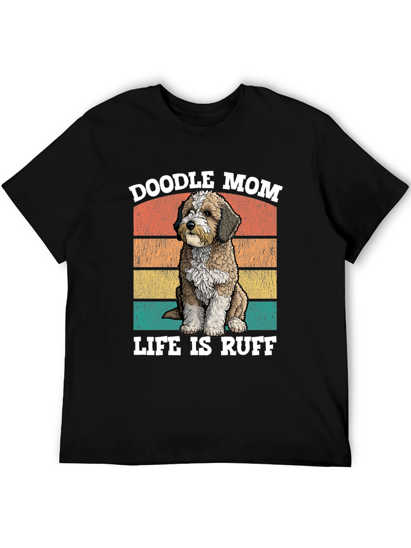 Doodle Mom Life is Ruff T-Shirt