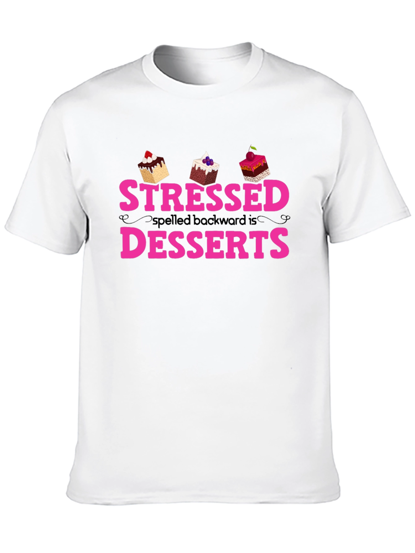 Stressed Spelled Backwards is Desserts T-Shirt
