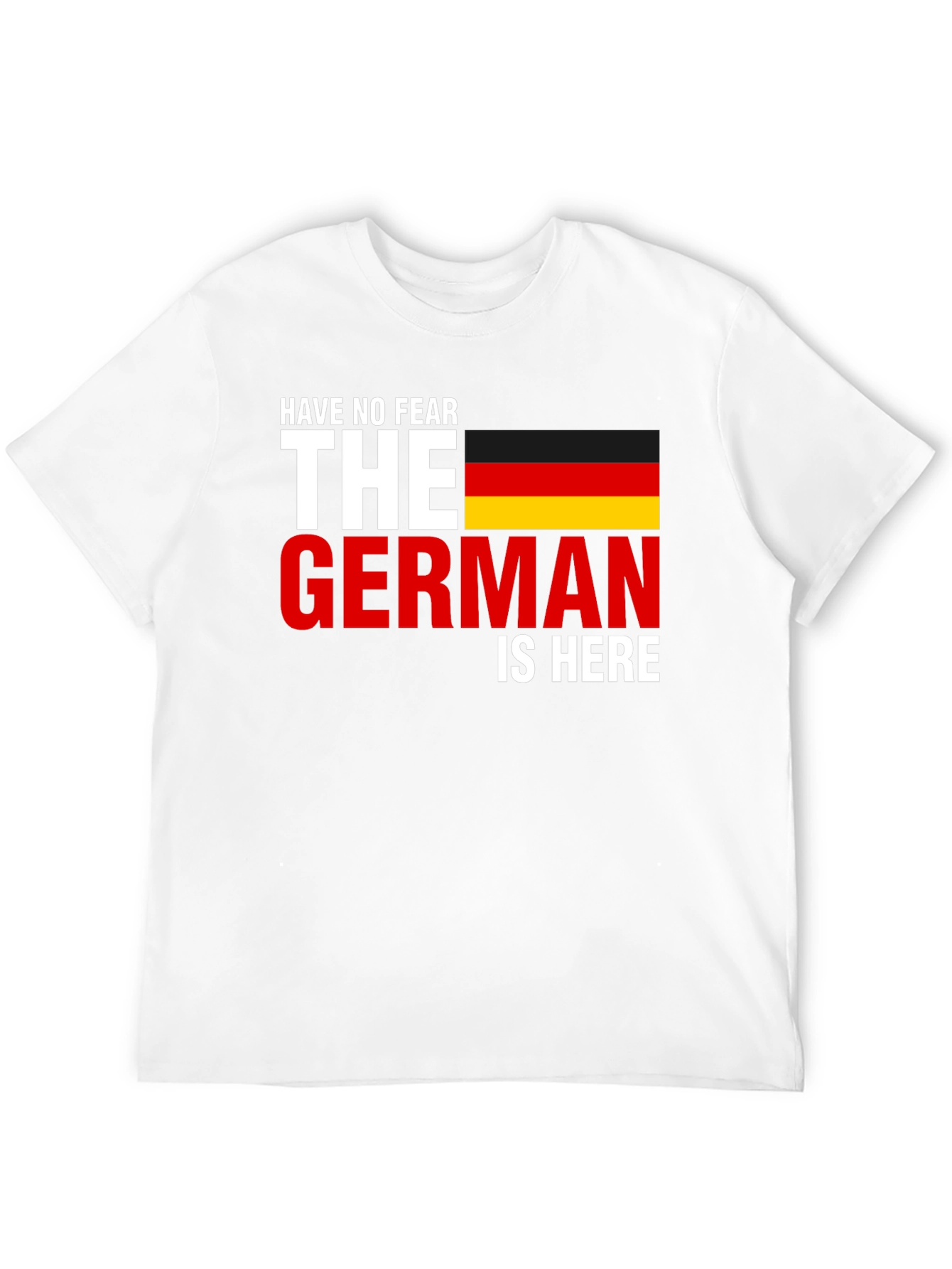 Have No Fear The German Is Here T-Shirt