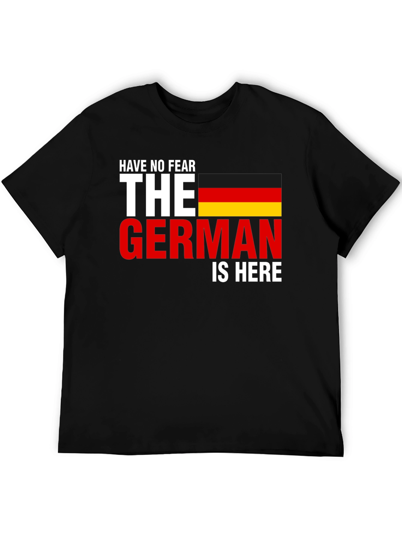 Have No Fear The German Is Here T-Shirt