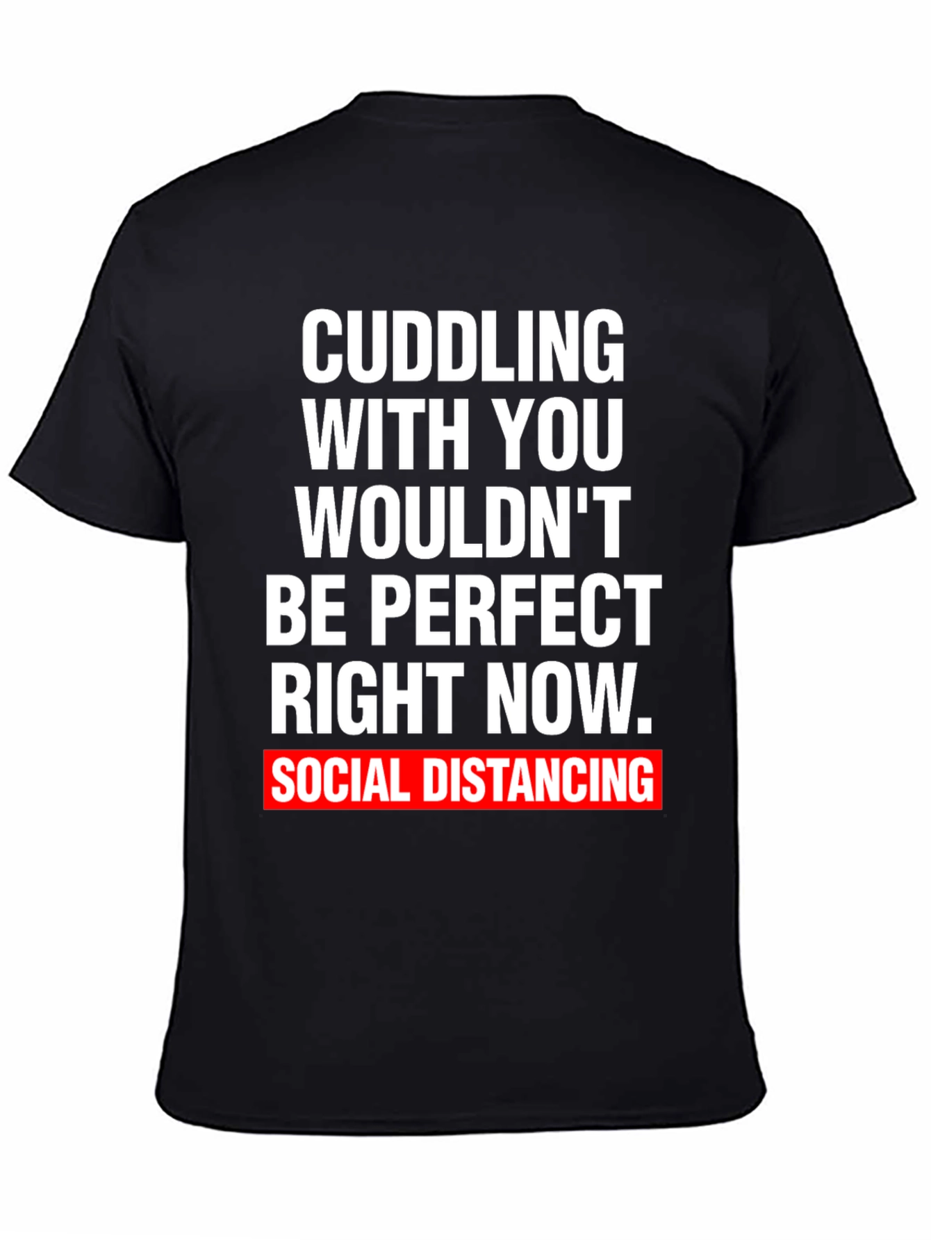 Social Distancing Graphic Tee - Cuddling Wouldnt Be Perfect