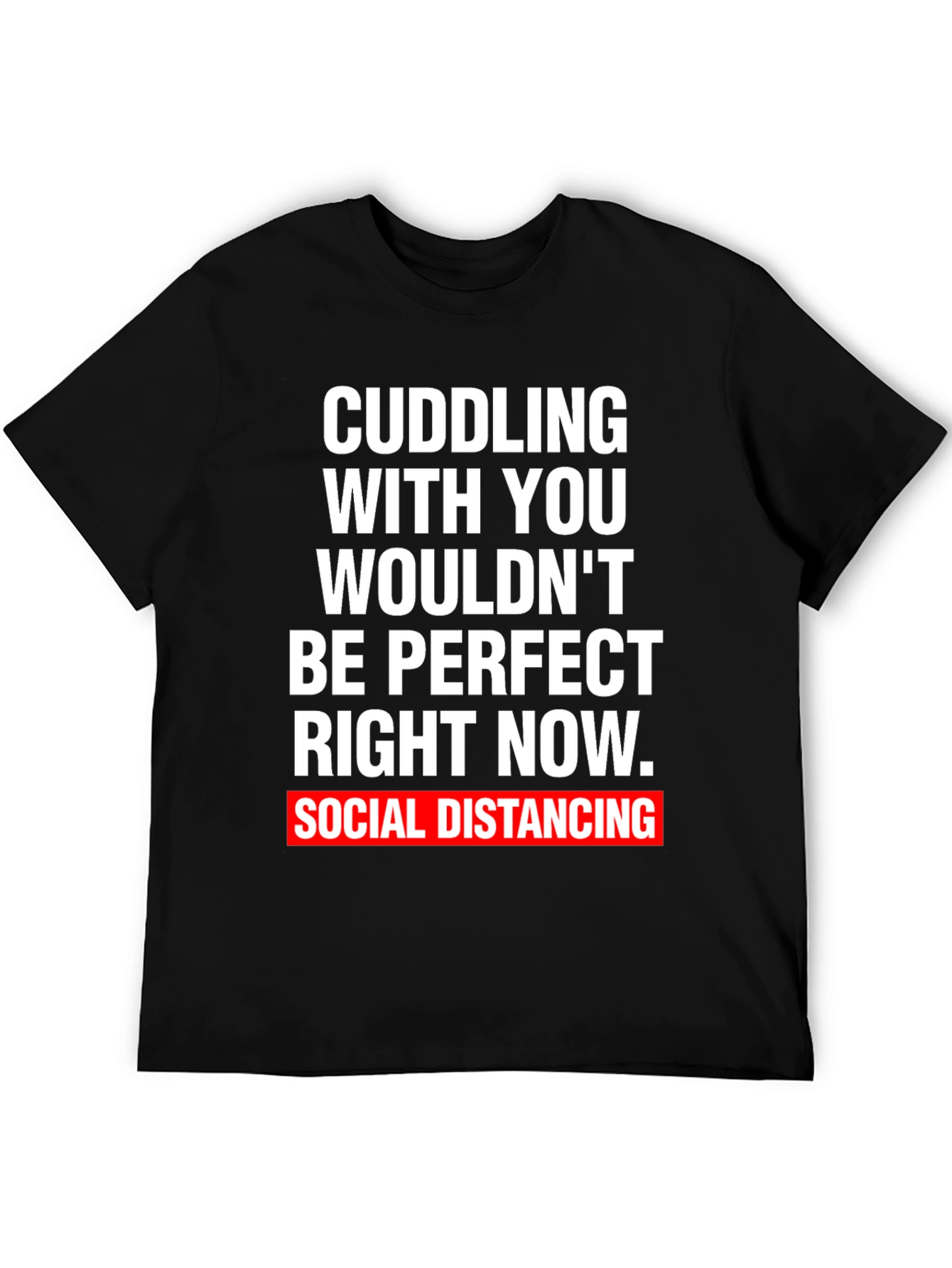 Social Distancing Graphic Tee - Cuddling Wouldnt Be Perfect