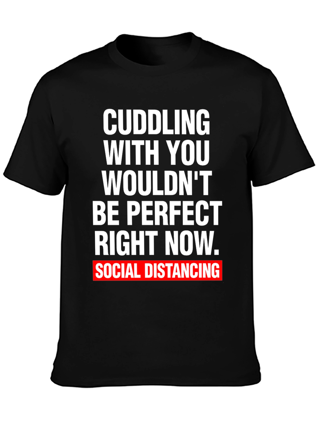 Social Distancing Graphic Tee - Cuddling Wouldnt Be Perfect
