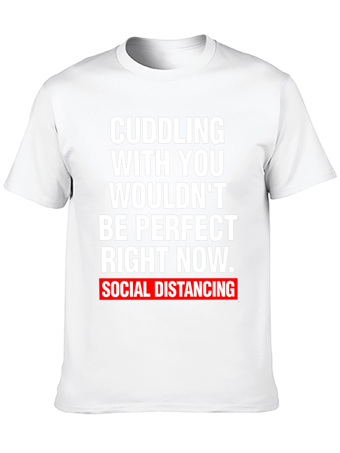 Social Distancing Graphic Tee - Cuddling Wouldnt Be Perfect