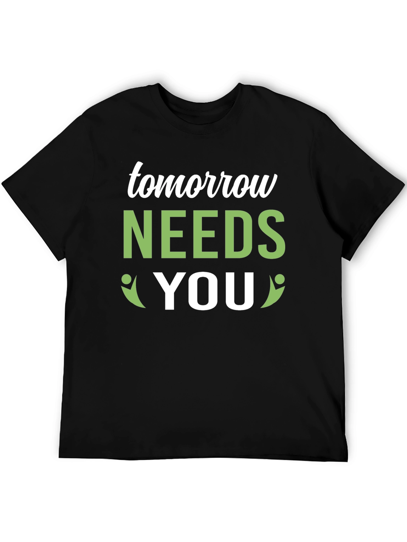 Tomorrow Needs You Graphic Tee - Positive Impact!