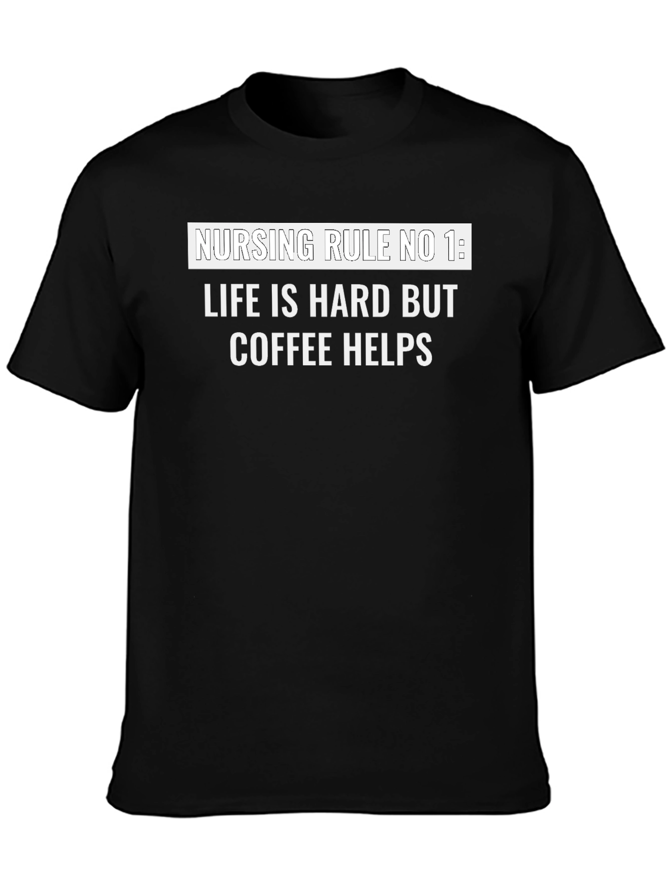 Nursing Rule Coffee T-Shirt - Life is Hard Tee