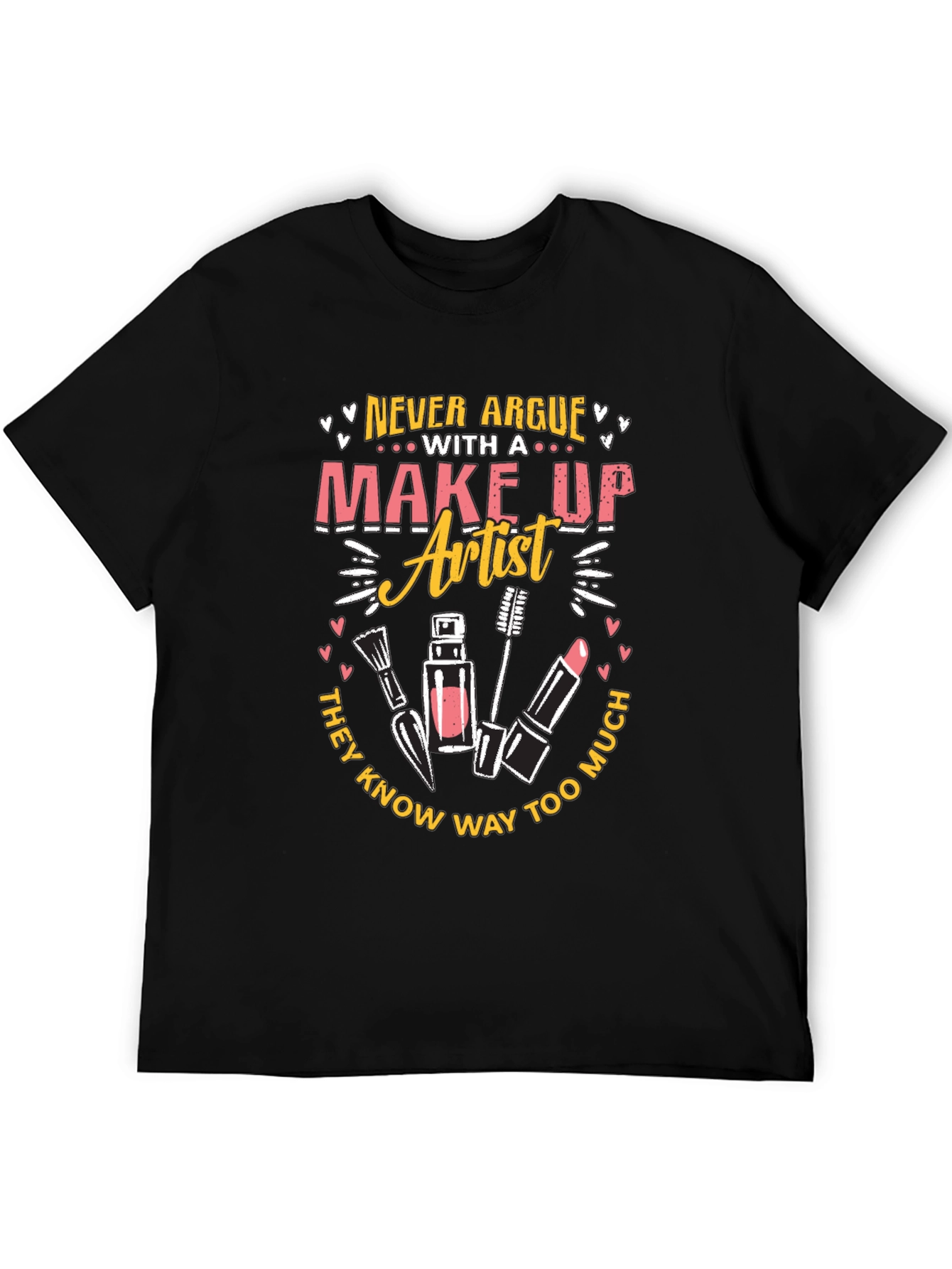 Makeup Artist T-Shirt - Never Argue Graphic Tee