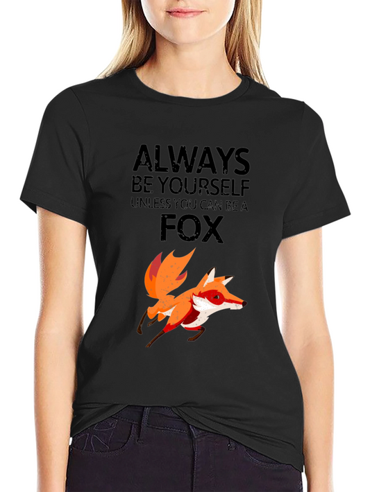 Always Be Yourself Unless You Can Be a Fox T-Shirt