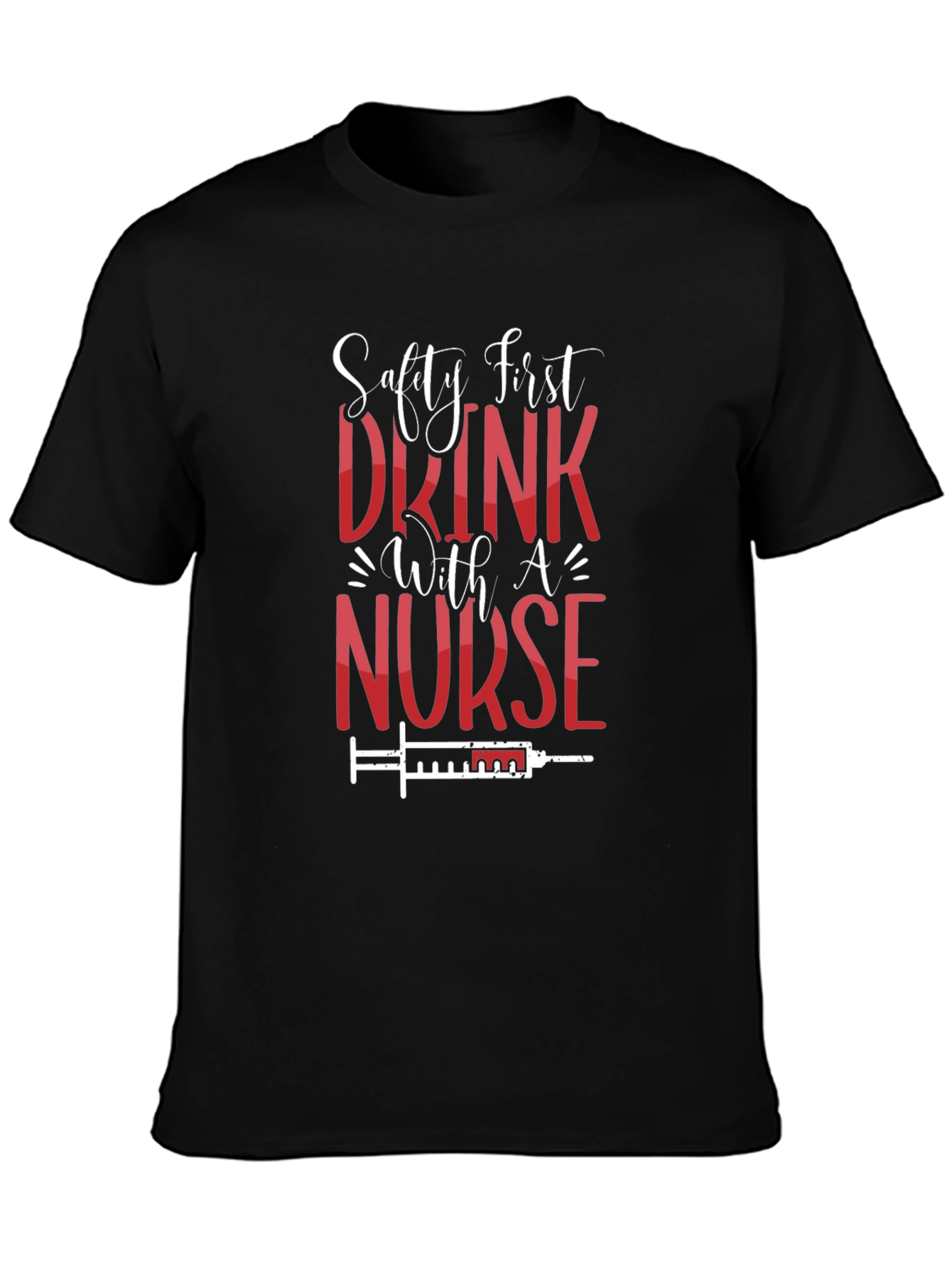 Safety First Drink With A Nurse T-Shirt
