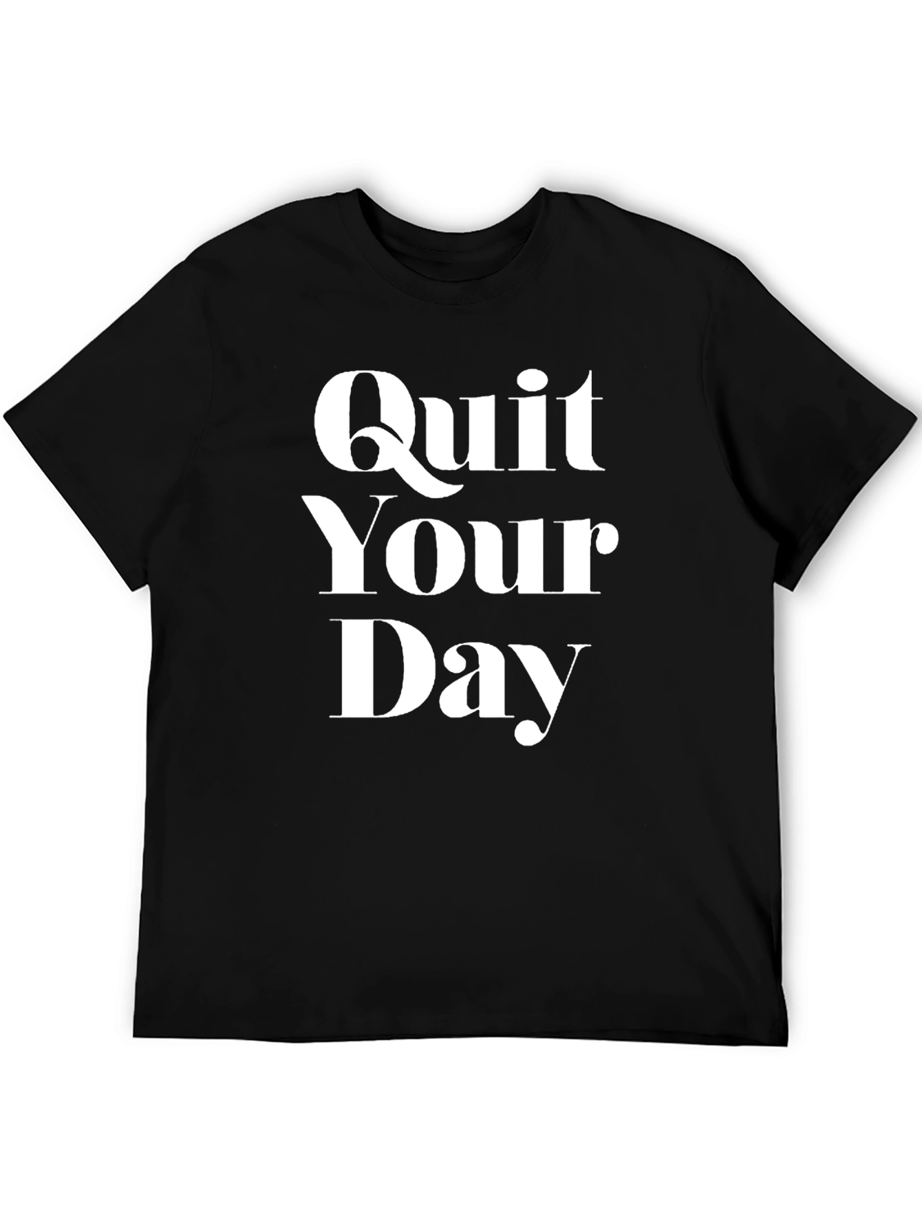 Quit Your Day Job T-Shirt - Bold Statement Tee