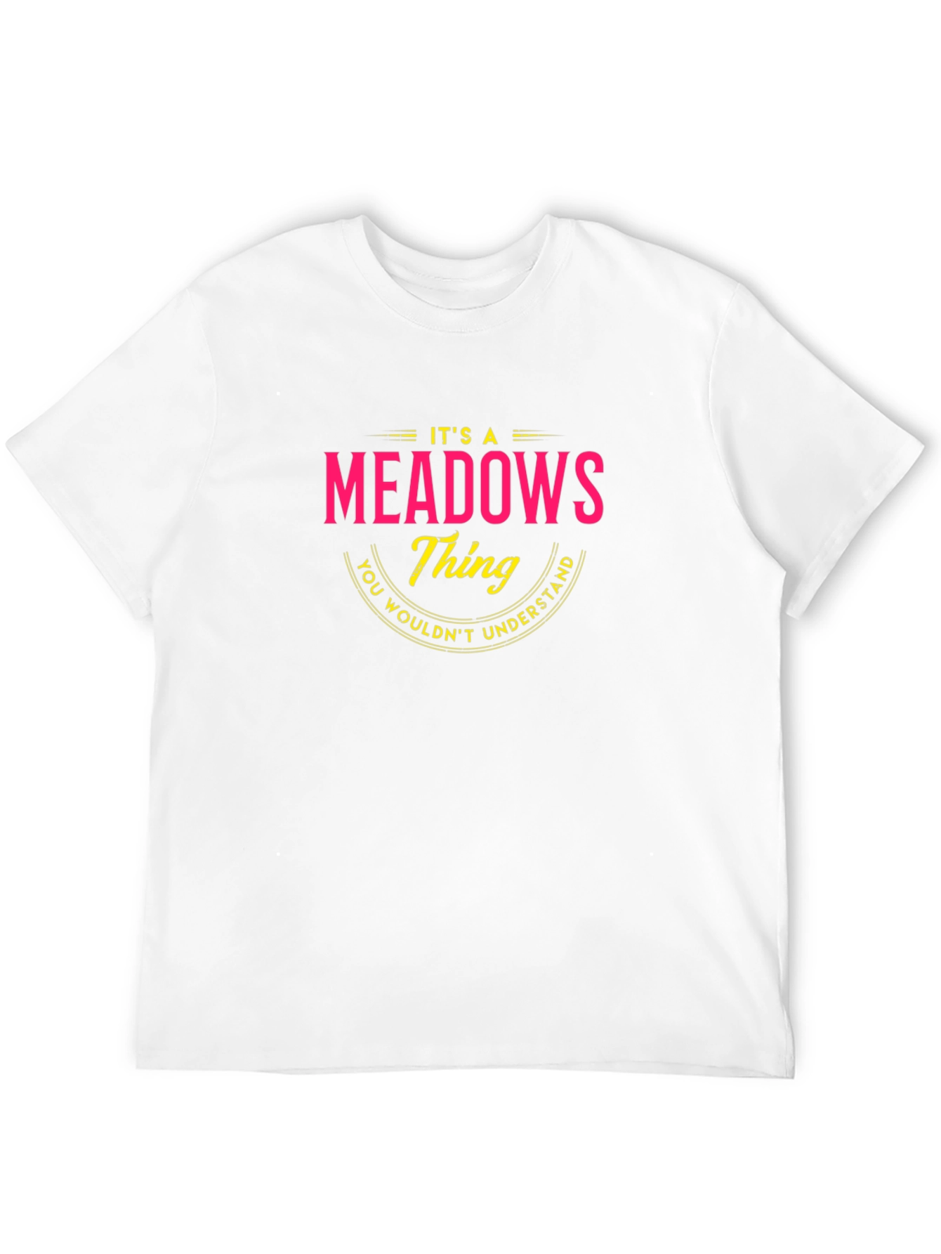 Its a Meadows Thing T-Shirt