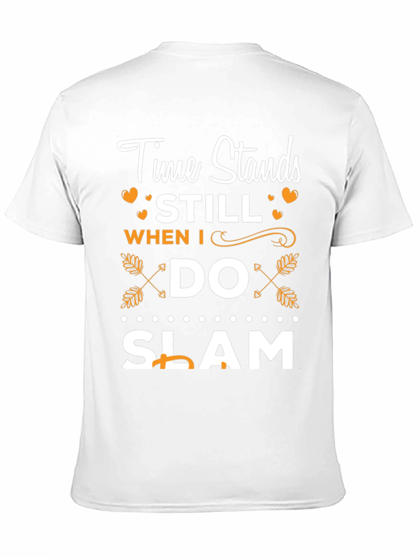 Time Stands Still When I Do Slam T-Shirt