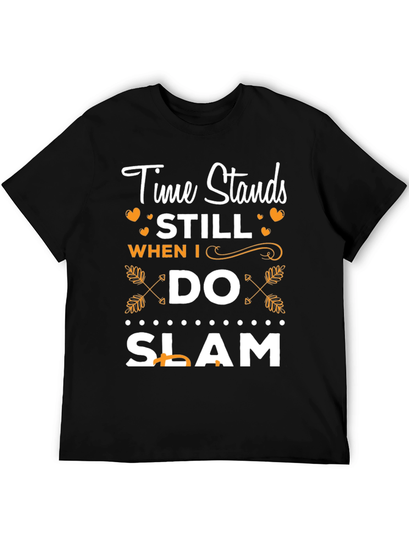 Time Stands Still When I Do Slam T-Shirt