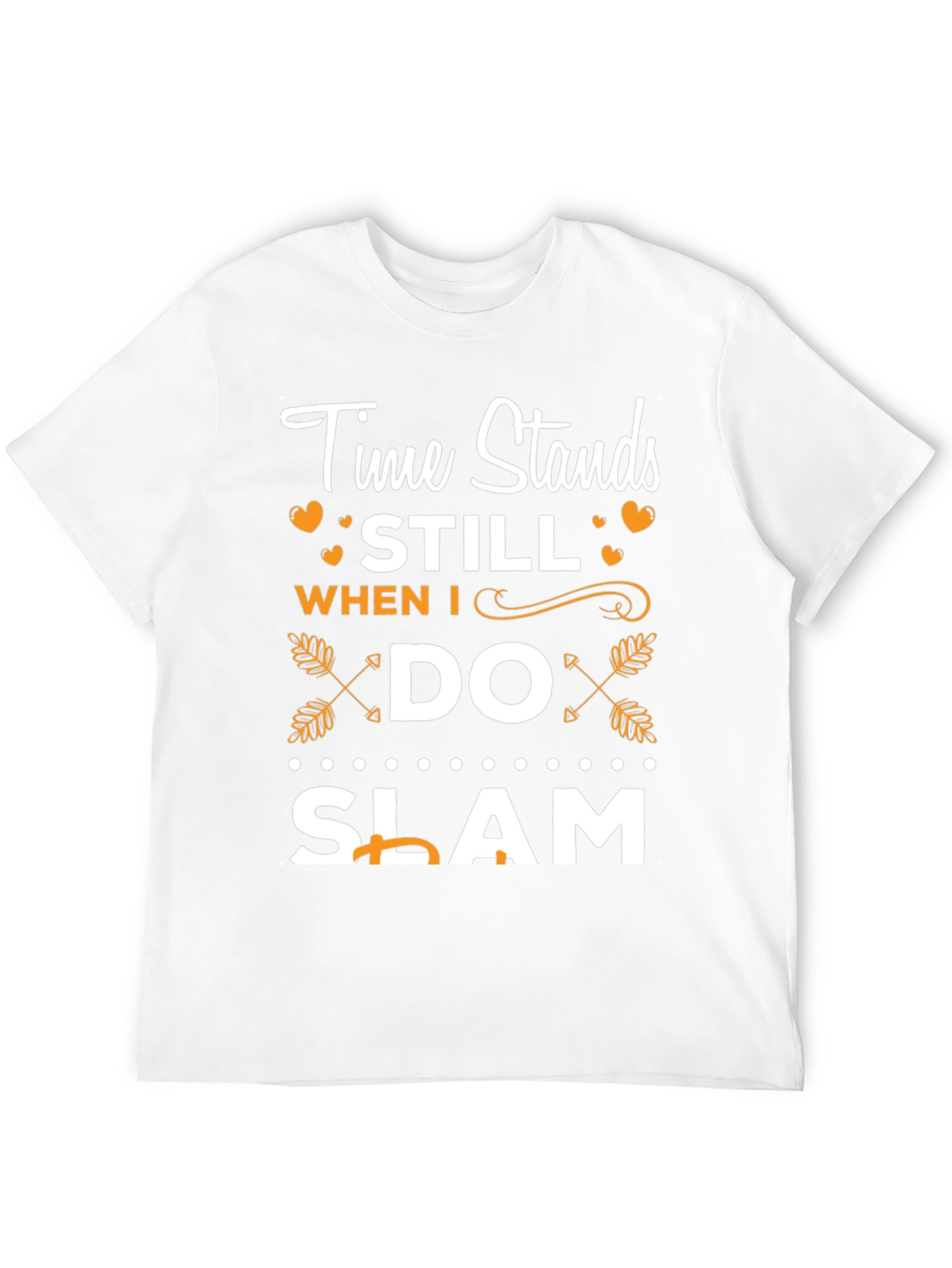 Time Stands Still When I Do Slam T-Shirt