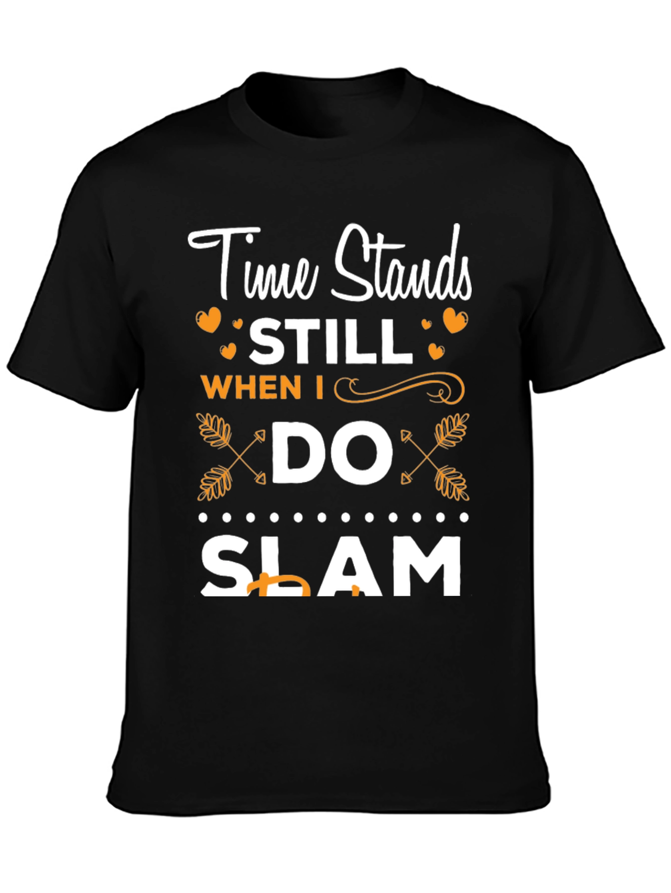 Time Stands Still When I Do Slam T-Shirt