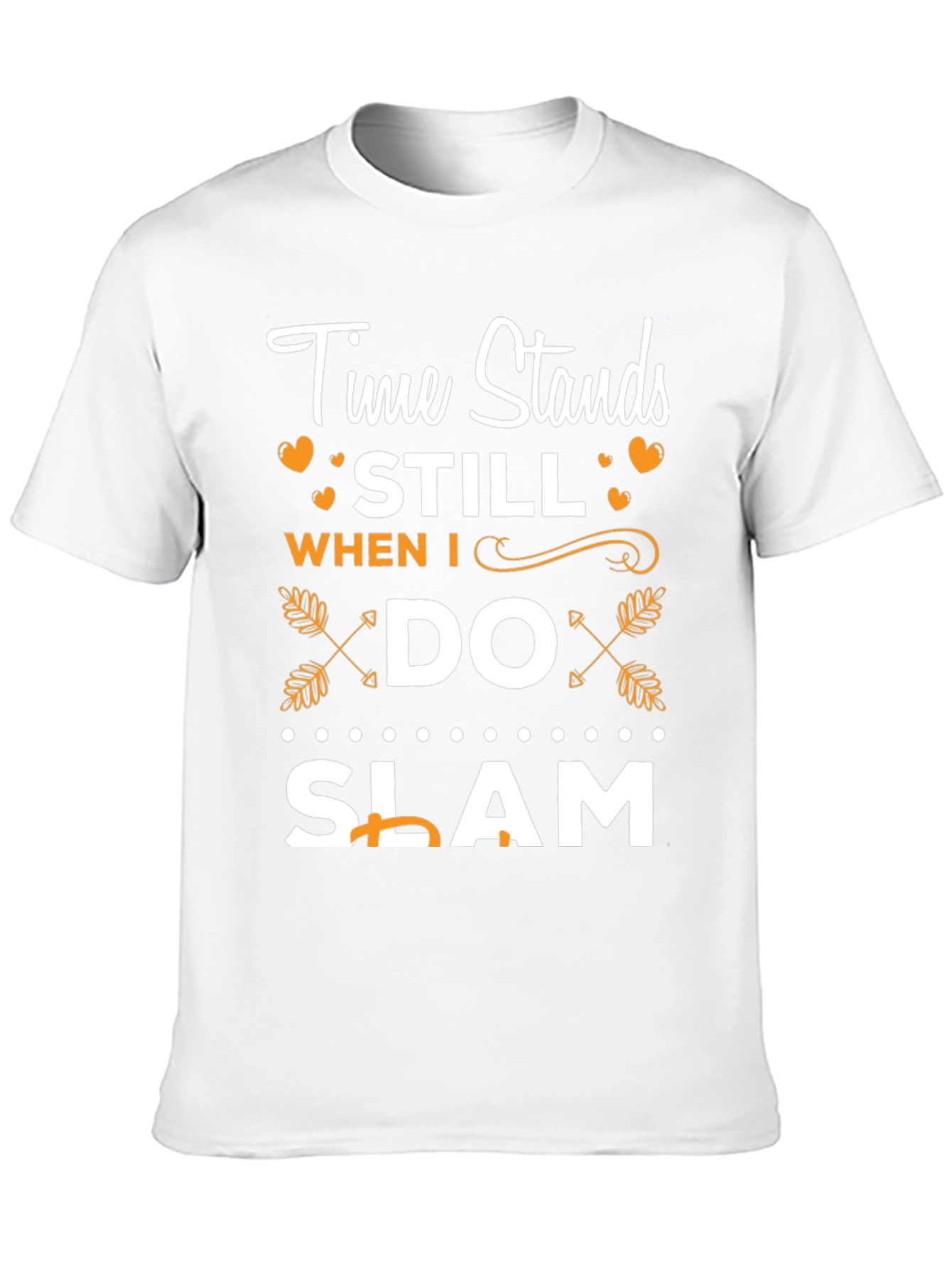 Time Stands Still When I Do Slam T-Shirt