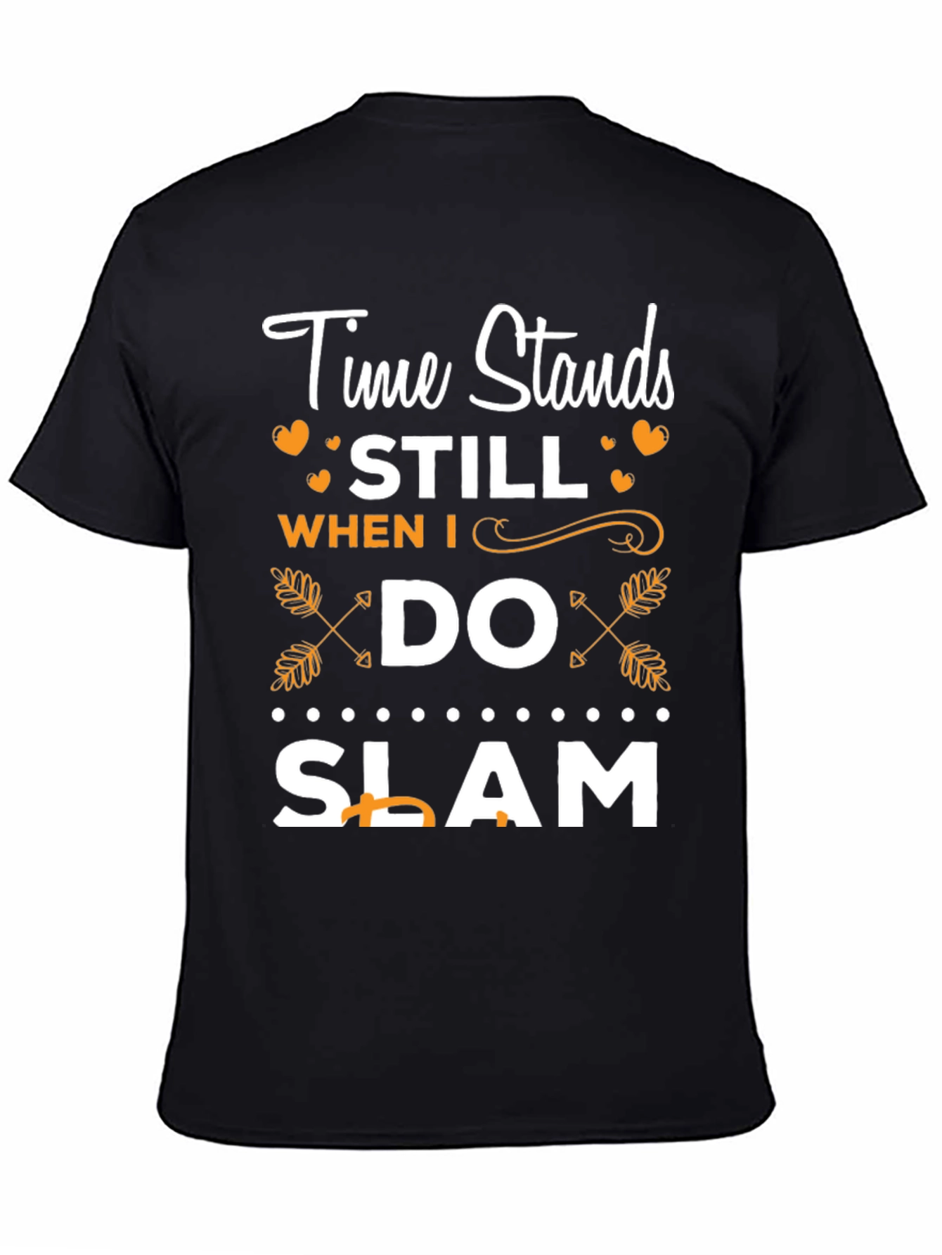 Time Stands Still When I Do Slam T-Shirt
