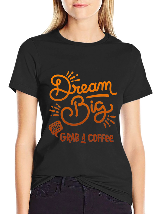 Dream Big Coffee T-Shirt