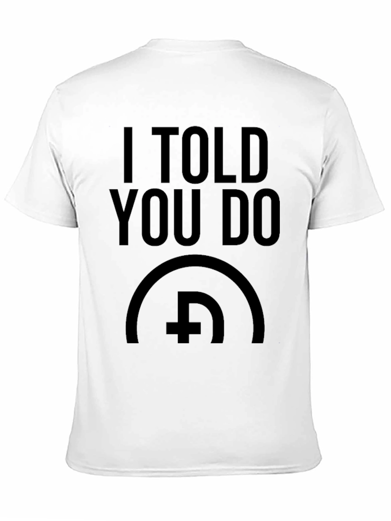 I Told You Do T-Shirt - Bold Graphic Print