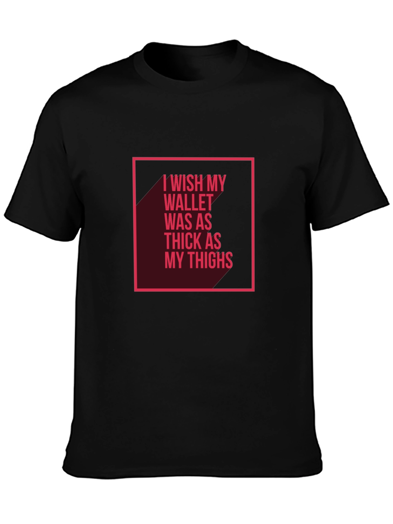 Wish My Wallet Was as Thick T-Shirt