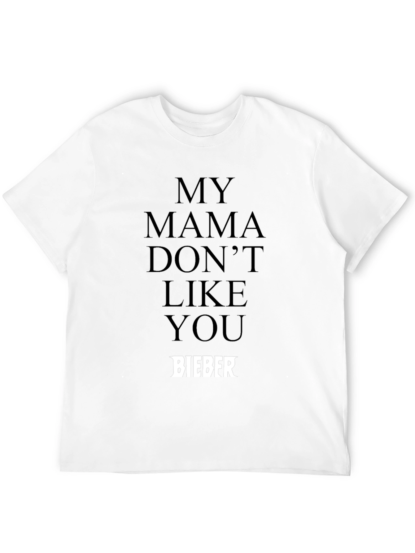 My Mama Dont Like You Bieber Black T-Shirt