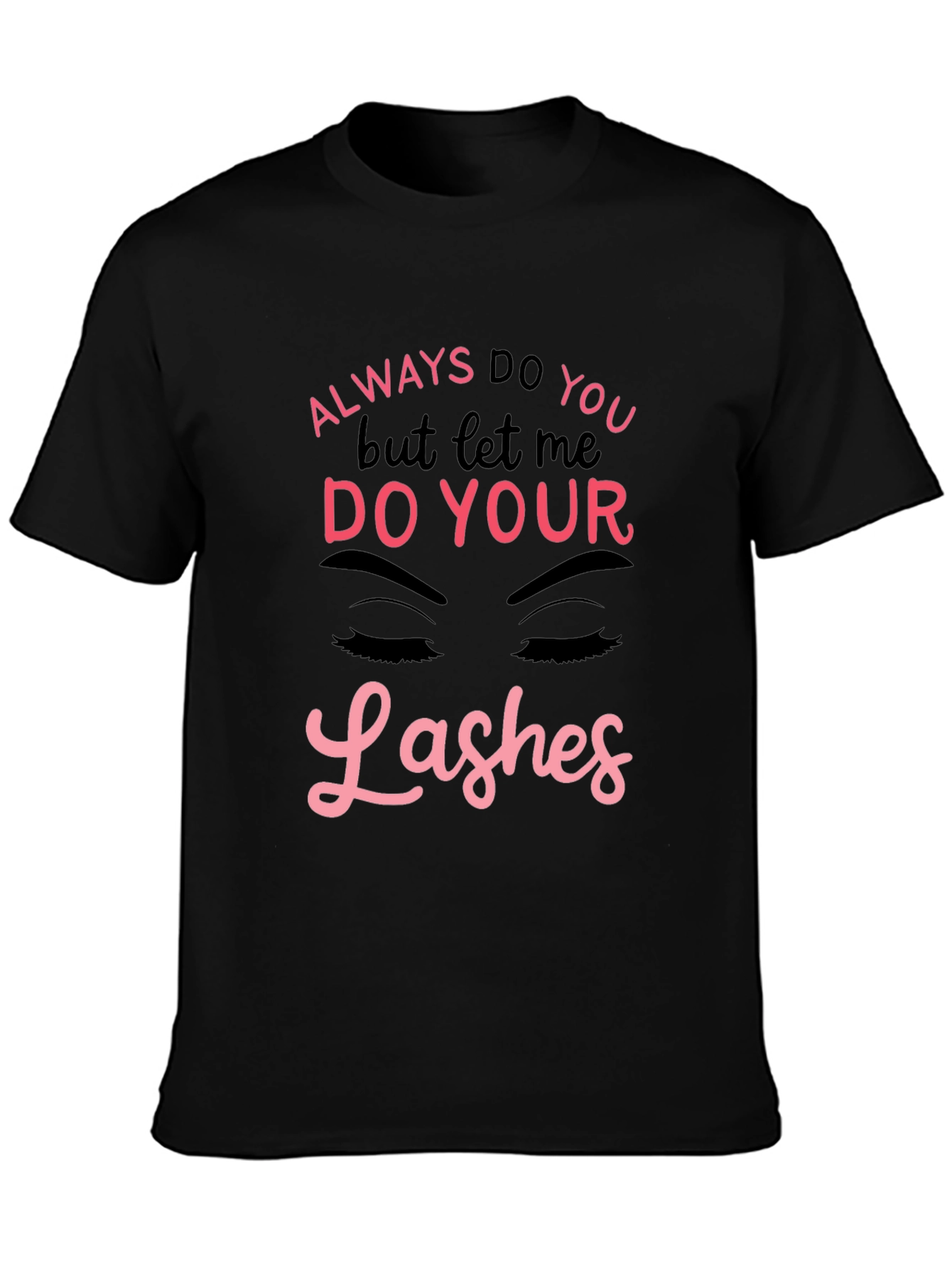 Always Do You Lashes Graphic Tee