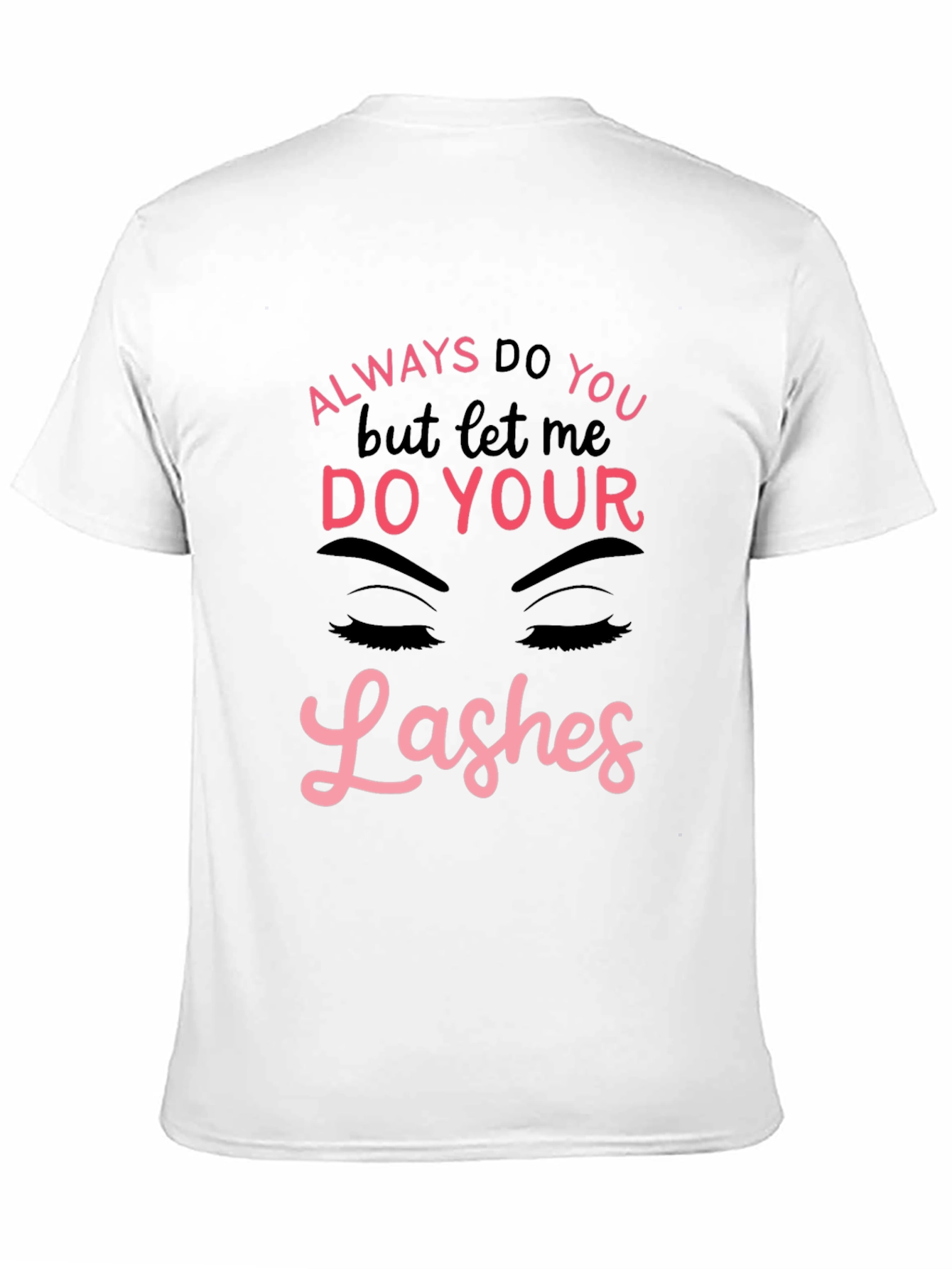 Always Do You Lashes Graphic Tee